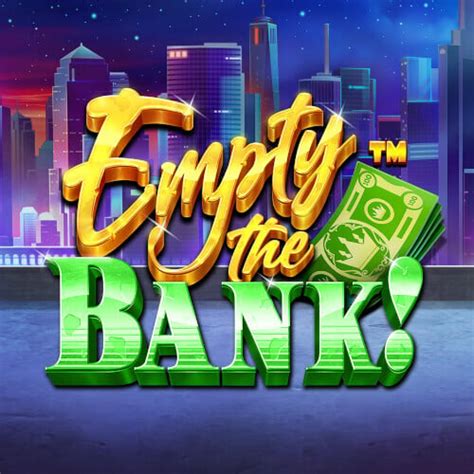 Empty the Bank 2
